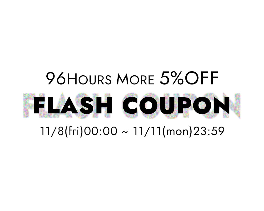 【FLASH COUPON】LIMITED 96HOURS